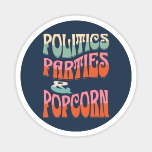 Politics, Parties & Popcorn Magnet